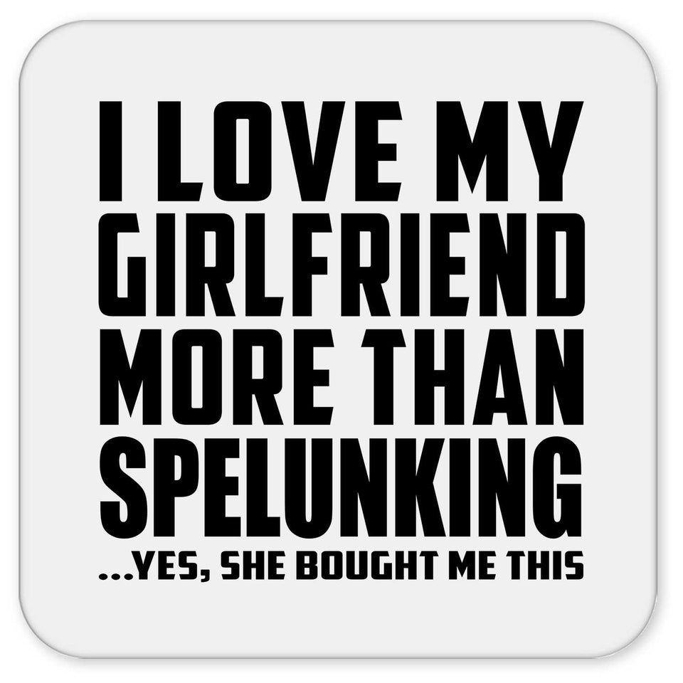 I Love My Girlfriend More Than Spelunking - Drink Coaster