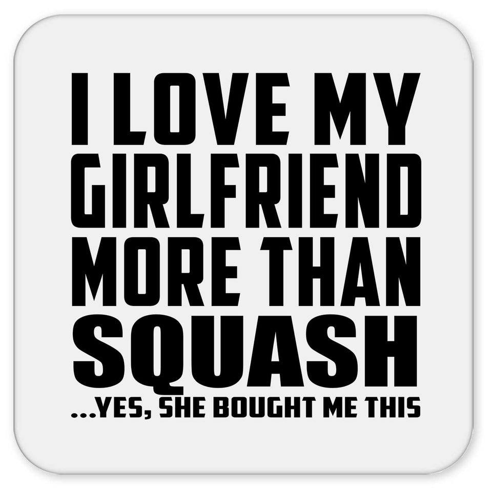 I Love My Girlfriend More Than Squash - Drink Coaster