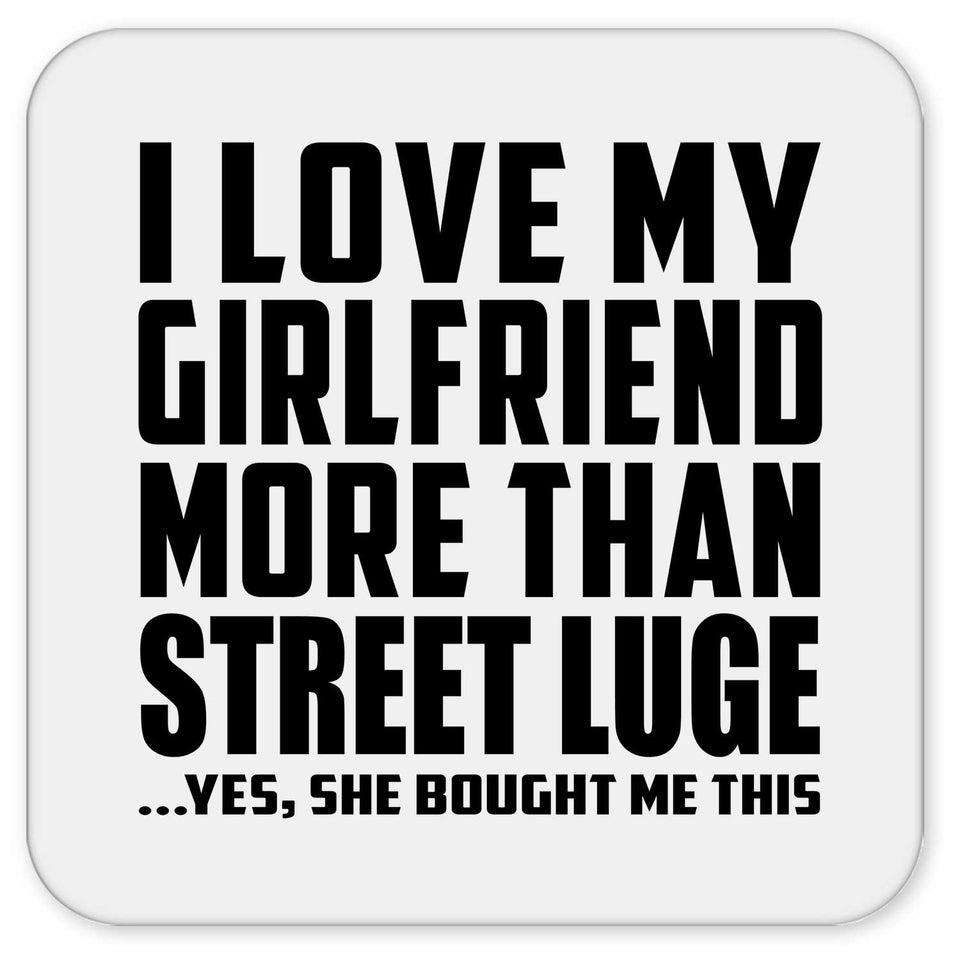 I Love My Girlfriend More Than Street Luge - Drink Coaster