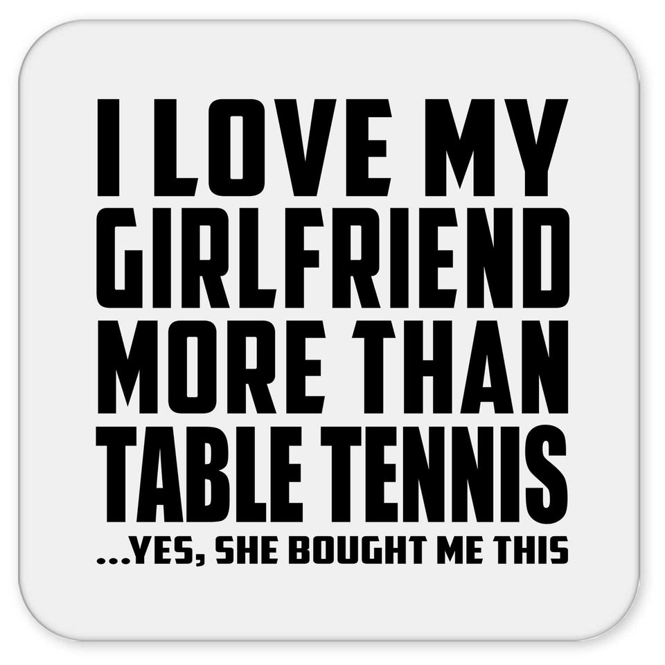 I Love My Girlfriend More Than Table Tennis - Drink Coaster