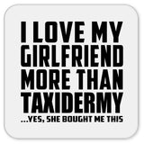 I Love My Girlfriend More Than Taxidermy - Drink Coaster