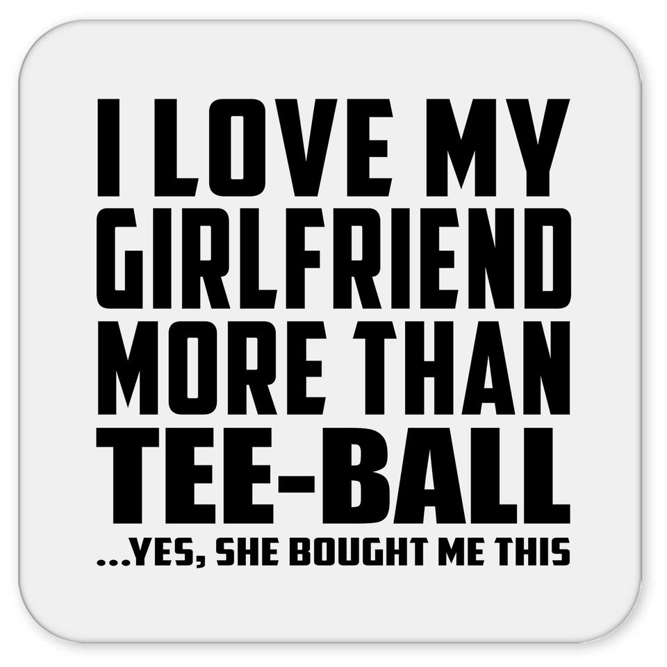 I Love My Girlfriend More Than Tee-Ball - Drink Coaster