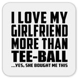I Love My Girlfriend More Than Tee-Ball - Drink Coaster