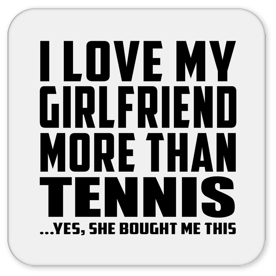 I Love My Girlfriend More Than Tennis - Drink Coaster