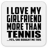 I Love My Girlfriend More Than Tennis - Drink Coaster