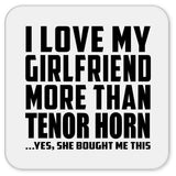 I Love My Girlfriend More Than Tenor Horn - Drink Coaster
