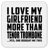 I Love My Girlfriend More Than Tenor Trombone - Drink Coaster