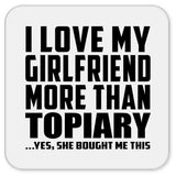 I Love My Girlfriend More Than Topiary - Drink Coaster
