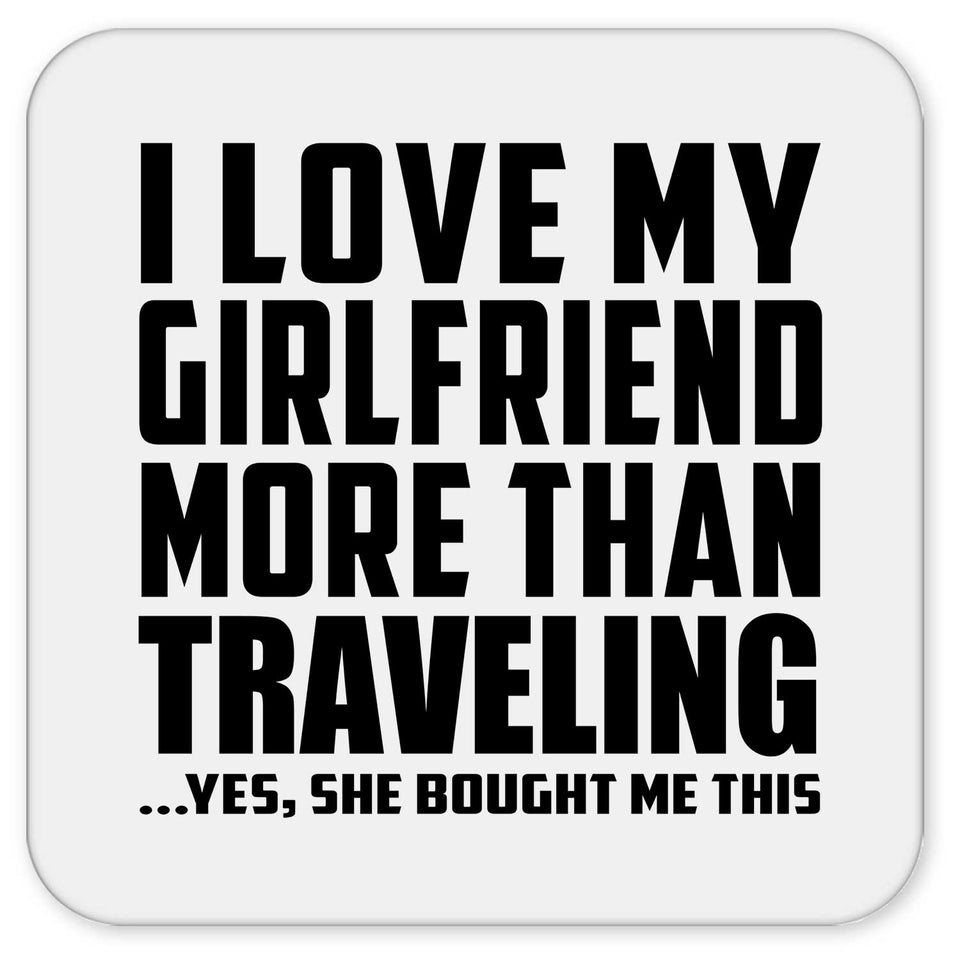 I Love My Girlfriend More Than Traveling - Drink Coaster