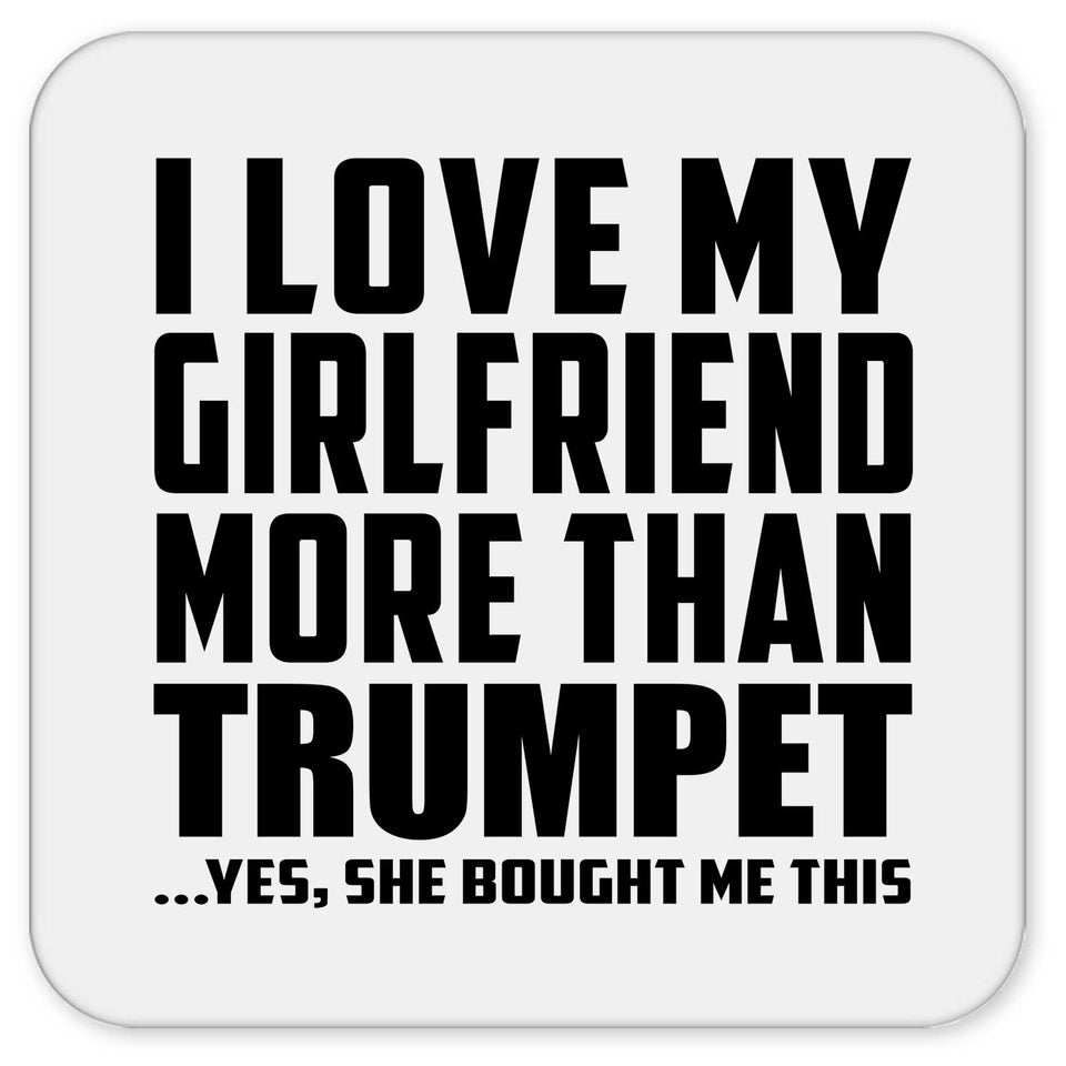 I Love My Girlfriend More Than Trumpet - Drink Coaster