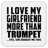 I Love My Girlfriend More Than Trumpet - Drink Coaster