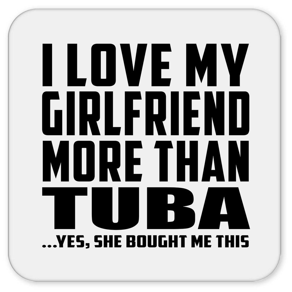 I Love My Girlfriend More Than Tuba - Drink Coaster