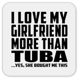 I Love My Girlfriend More Than Tuba - Drink Coaster