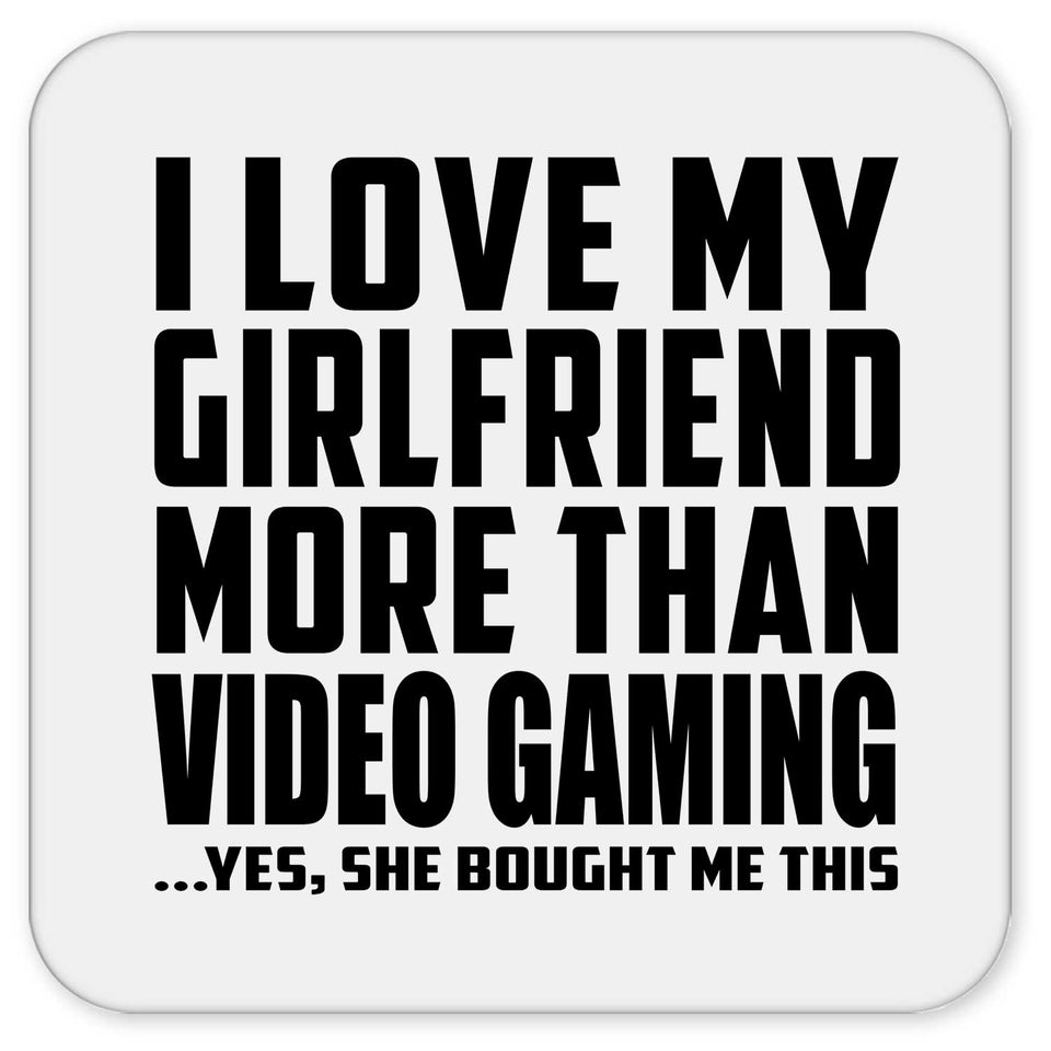 I Love My Girlfriend More Than Video Gaming - Drink Coaster