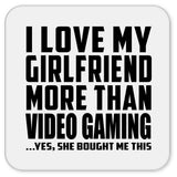 I Love My Girlfriend More Than Video Gaming - Drink Coaster