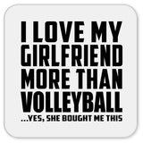 I Love My Girlfriend More Than Volleyball - Drink Coaster
