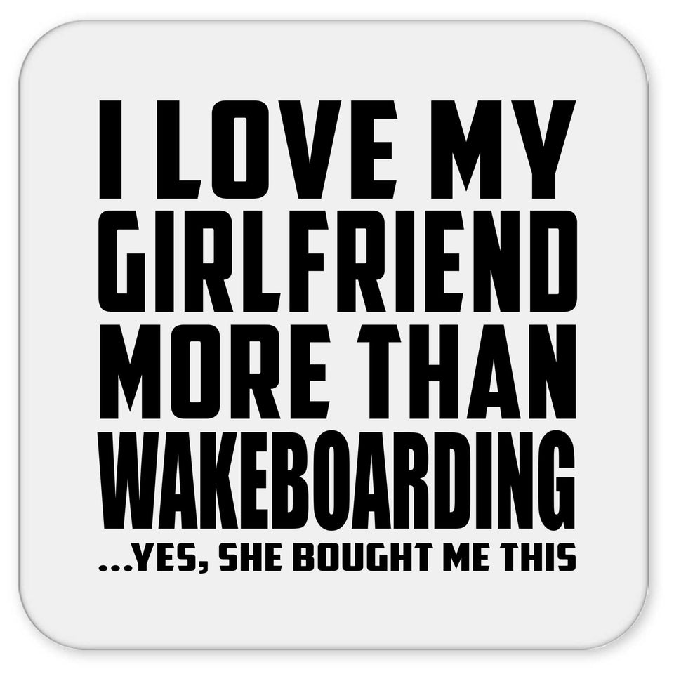 I Love My Girlfriend More Than Wakeboarding - Drink Coaster