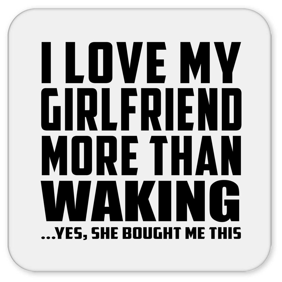 I Love My Girlfriend More Than Waking - Drink Coaster