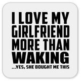 I Love My Girlfriend More Than Waking - Drink Coaster
