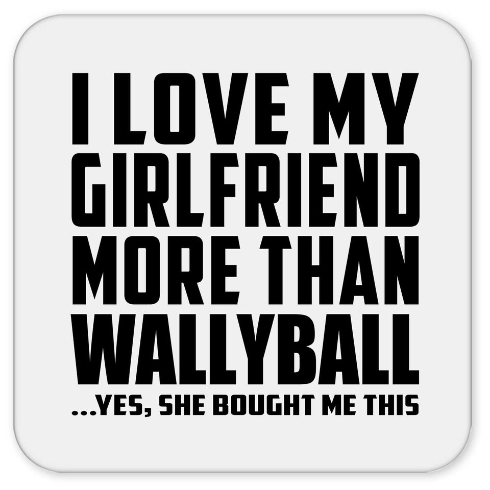 I Love My Girlfriend More Than Wallyball - Drink Coaster