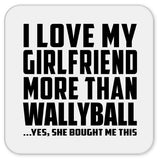I Love My Girlfriend More Than Wallyball - Drink Coaster