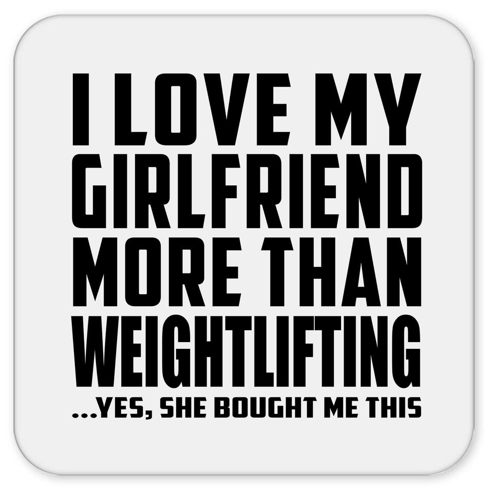 I Love My Girlfriend More Than Weightlifting - Drink Coaster