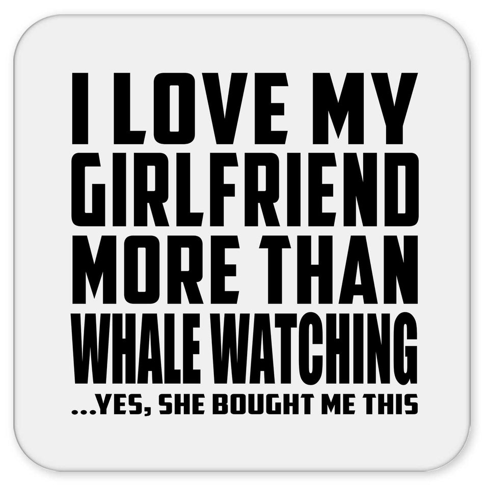 I Love My Girlfriend More Than Whale Watching - Drink Coaster