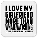 I Love My Girlfriend More Than Whale Watching - Drink Coaster