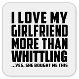 I Love My Girlfriend More Than Whittling - Drink Coaster