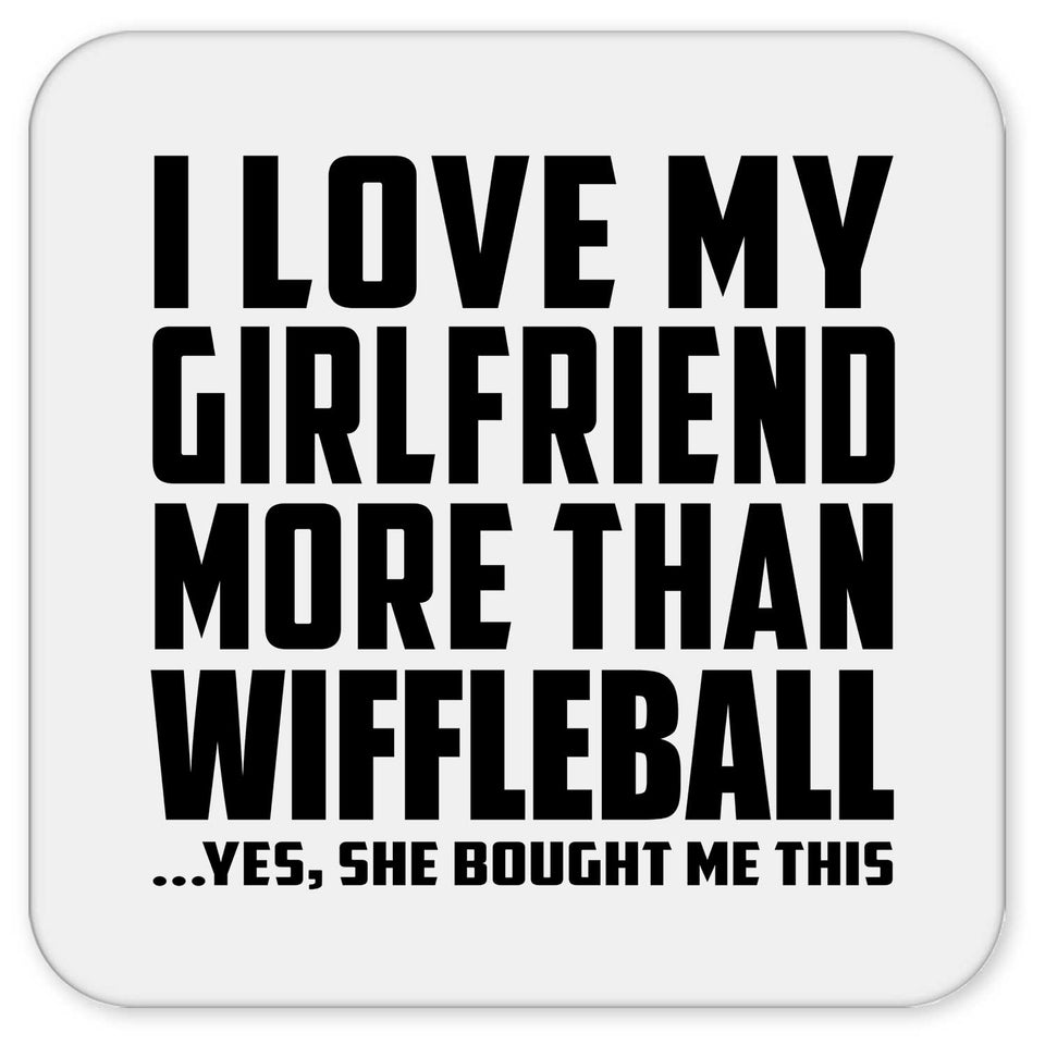 I Love My Girlfriend More Than Wiffleball - Drink Coaster