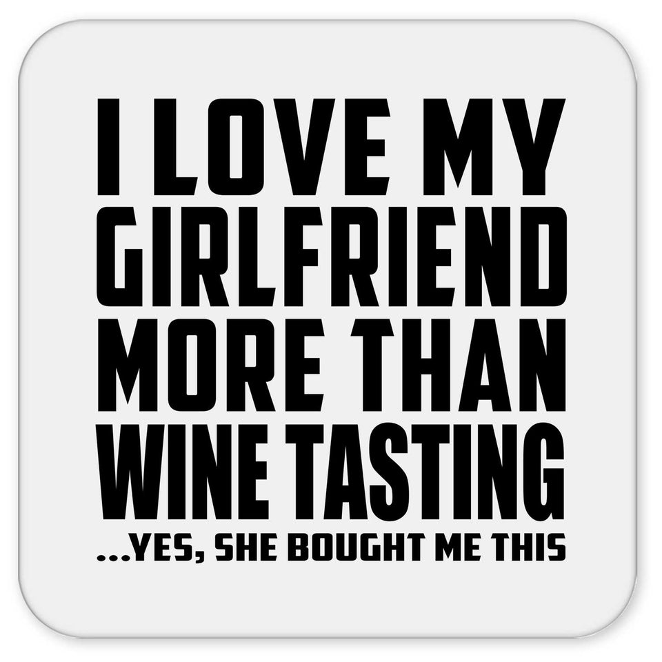 I Love My Girlfriend More Than Wine Tasting - Drink Coaster