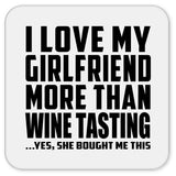 I Love My Girlfriend More Than Wine Tasting - Drink Coaster