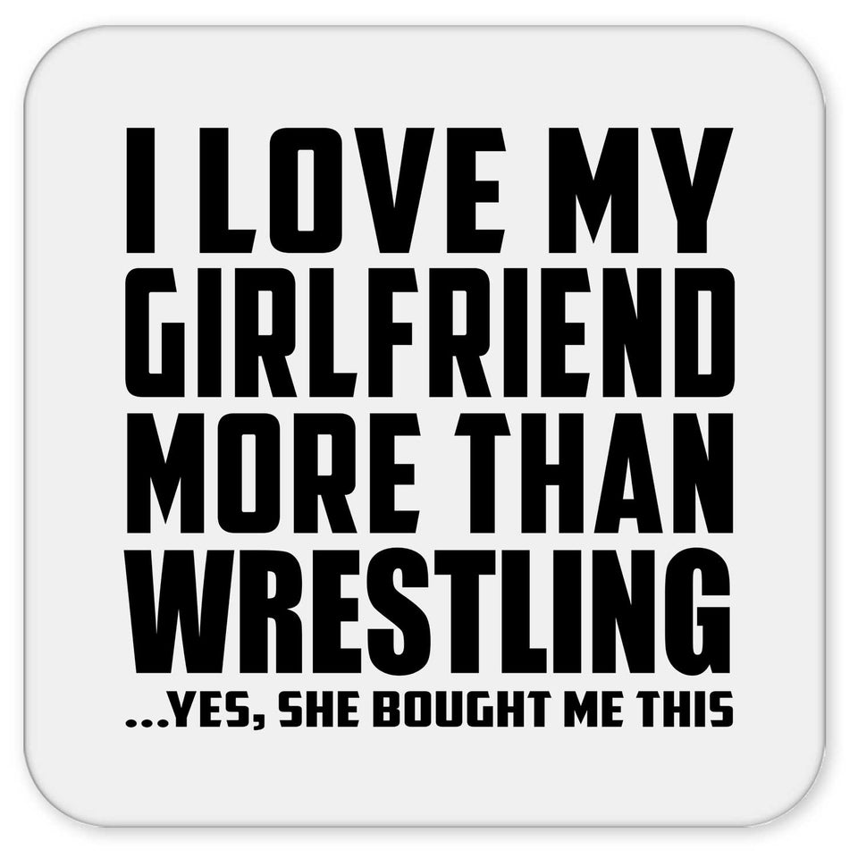 I Love My Girlfriend More Than Wrestling - Drink Coaster
