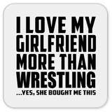 I Love My Girlfriend More Than Wrestling - Drink Coaster