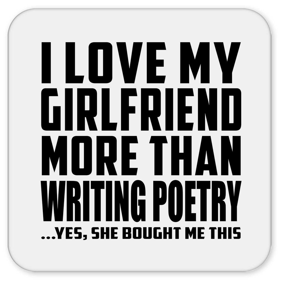 I Love My Girlfriend More Than Writing Poetry - Drink Coaster