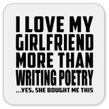I Love My Girlfriend More Than Writing Poetry - Drink Coaster