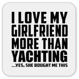 I Love My Girlfriend More Than Yachting - Drink Coaster