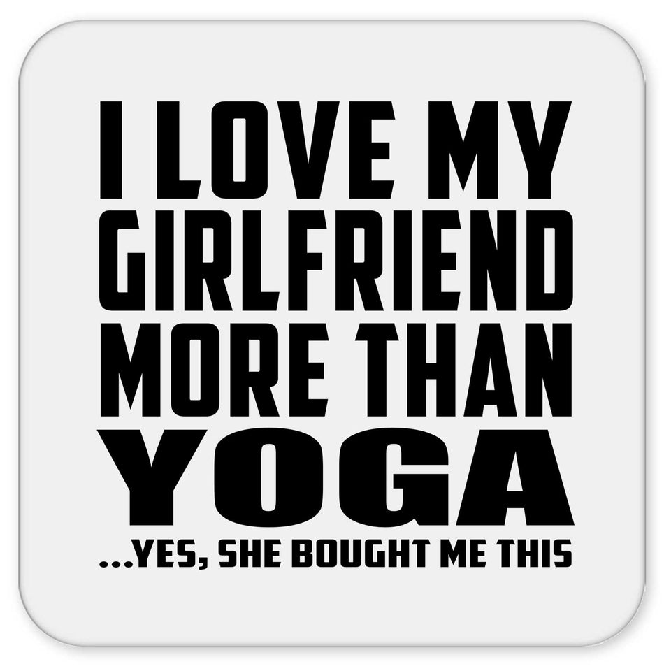 I Love My Girlfriend More Than Yoga - Drink Coaster