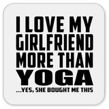 I Love My Girlfriend More Than Yoga - Drink Coaster
