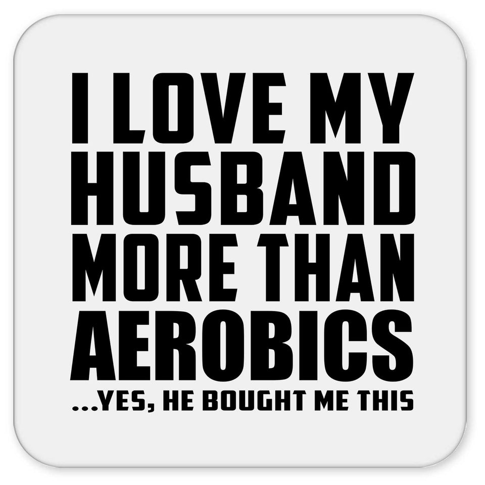 I Love My Husband More Than Aerobics - Drink Coaster