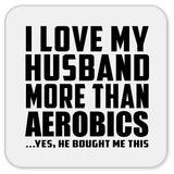 I Love My Husband More Than Aerobics - Drink Coaster