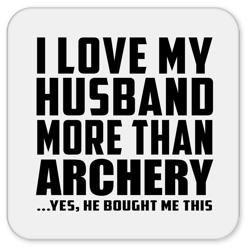 I Love My Husband More Than Archery - Drink Coaster