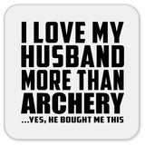 I Love My Husband More Than Archery - Drink Coaster