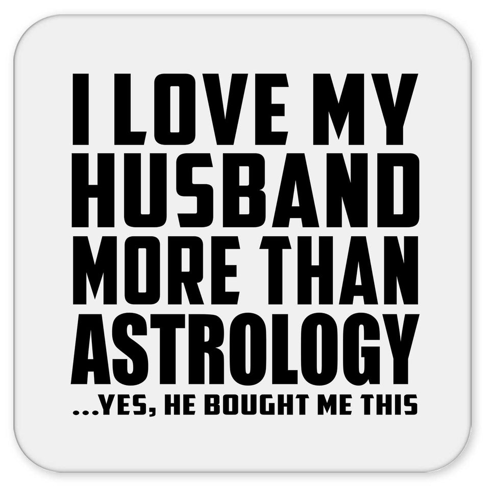 I Love My Husband More Than Astrology - Drink Coaster