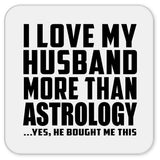 I Love My Husband More Than Astrology - Drink Coaster