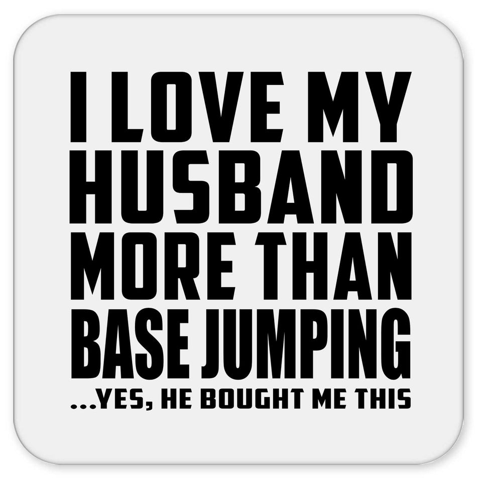I Love My Husband More Than BASE Jumping - Drink Coaster
