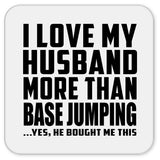 I Love My Husband More Than BASE Jumping - Drink Coaster