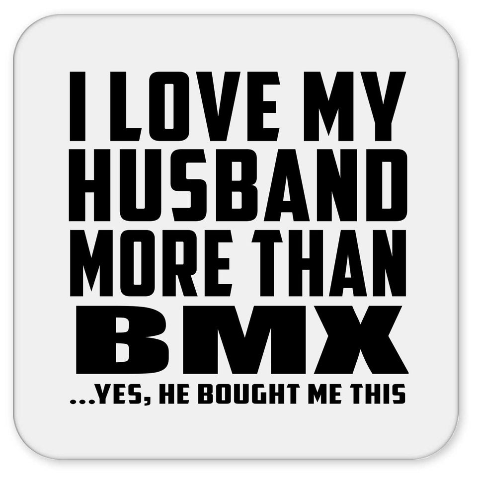 I Love My Husband More Than BMX - Drink Coaster