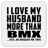 I Love My Husband More Than BMX - Drink Coaster