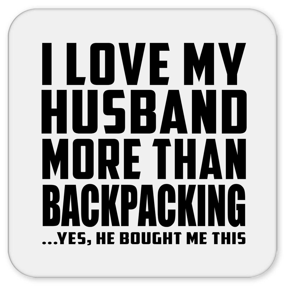 I Love My Husband More Than Backpacking - Drink Coaster
